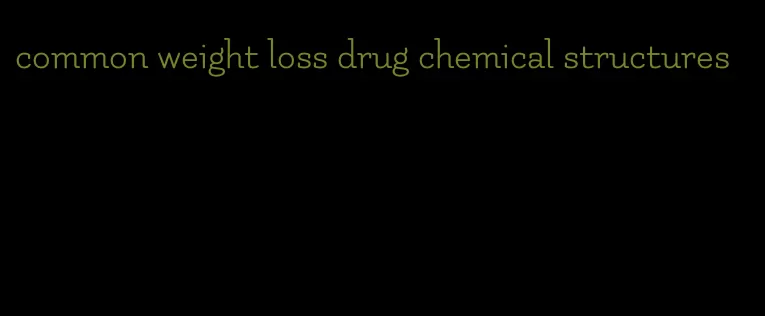 common weight loss drug chemical structures