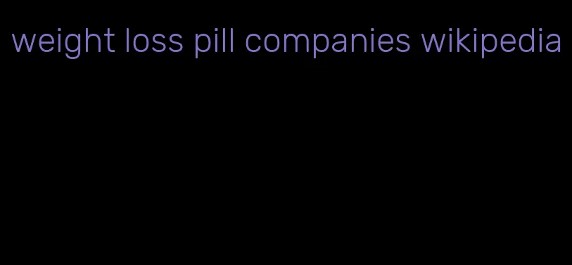 weight loss pill companies wikipedia