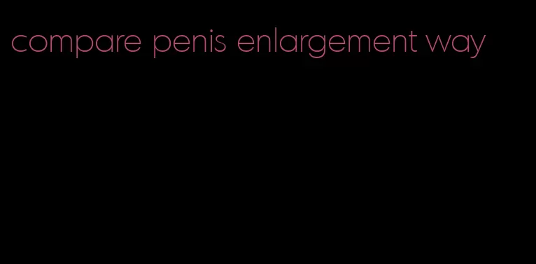 compare penis enlargement way