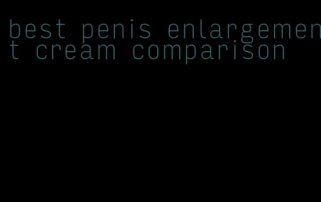 best penis enlargement cream comparison