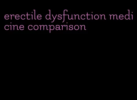 erectile dysfunction medicine comparison