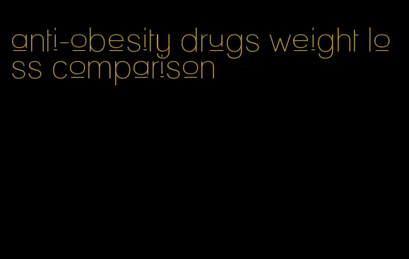 anti-obesity drugs weight loss comparison