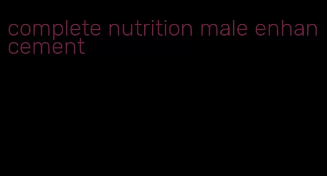 complete nutrition male enhancement