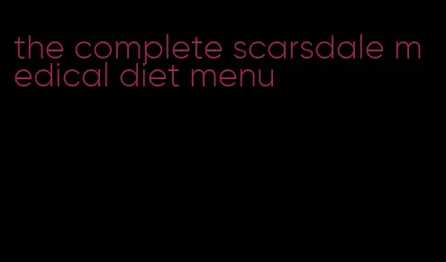 the complete scarsdale medical diet menu