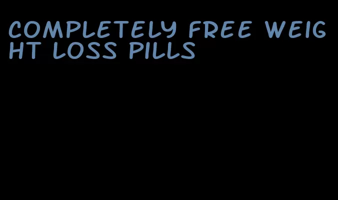 completely free weight loss pills