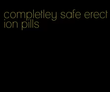 completley safe erection pills