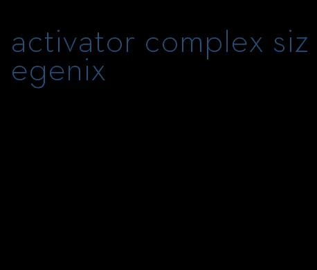 activator complex sizegenix