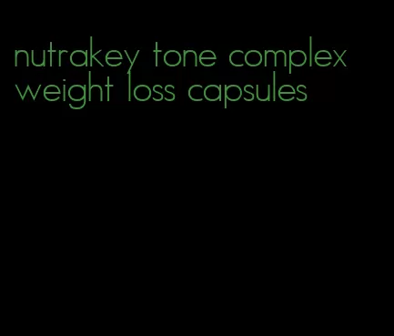 nutrakey tone complex weight loss capsules