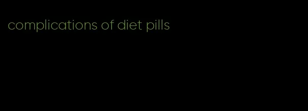 complications of diet pills