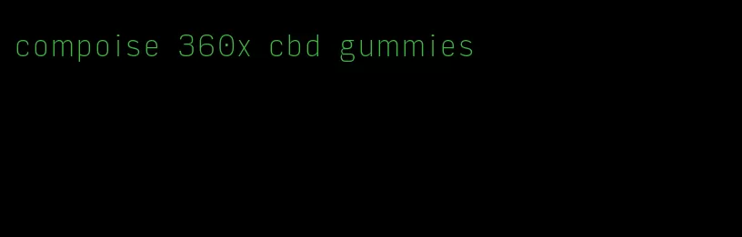 compoise 360x cbd gummies