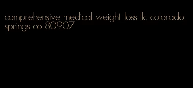 comprehensive medical weight loss llc colorado springs co 80907