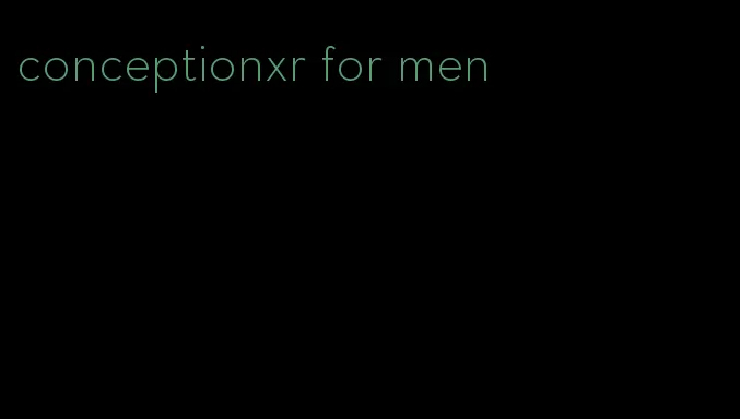 conceptionxr for men