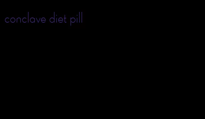 conclave diet pill