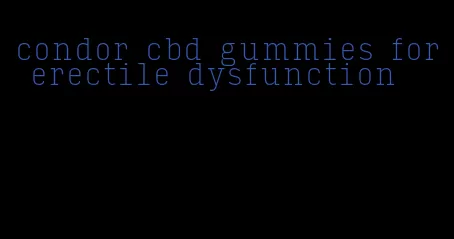 condor cbd gummies for erectile dysfunction