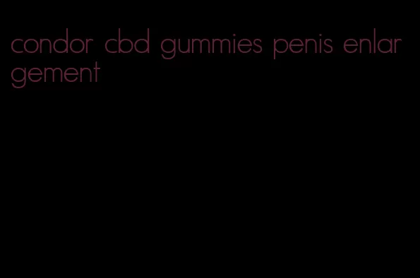 condor cbd gummies penis enlargement