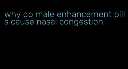 why do male enhancement pills cause nasal congestion