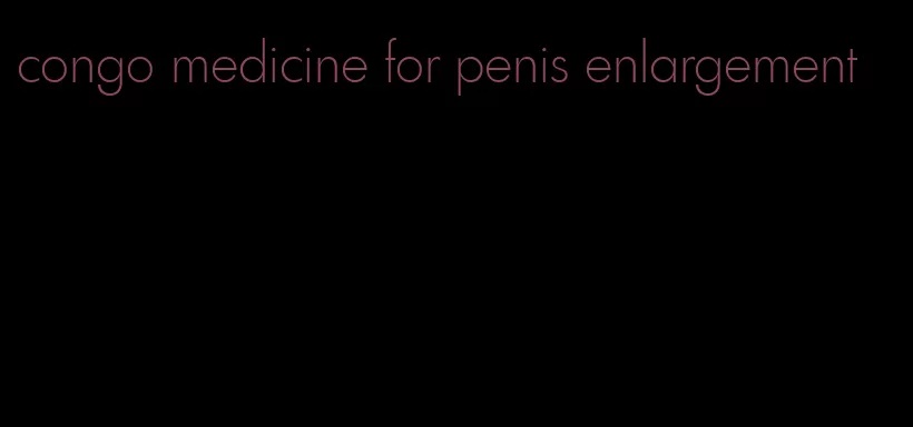 congo medicine for penis enlargement