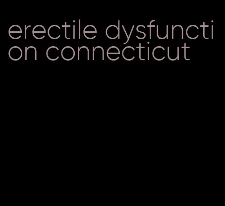 erectile dysfunction connecticut