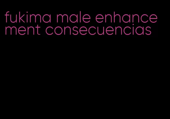 fukima male enhancement consecuencias