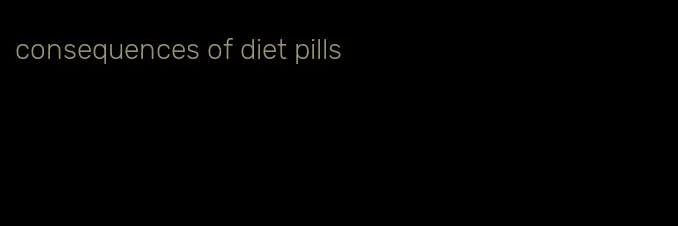 consequences of diet pills