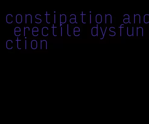 constipation and erectile dysfunction