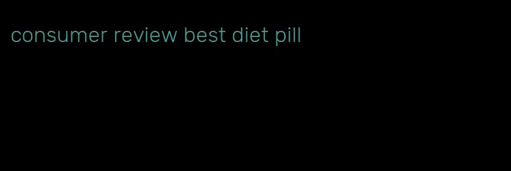 consumer review best diet pill