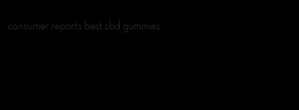 consumer reports best cbd gummies