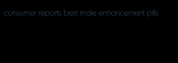 consumer reports best male enhancement pills