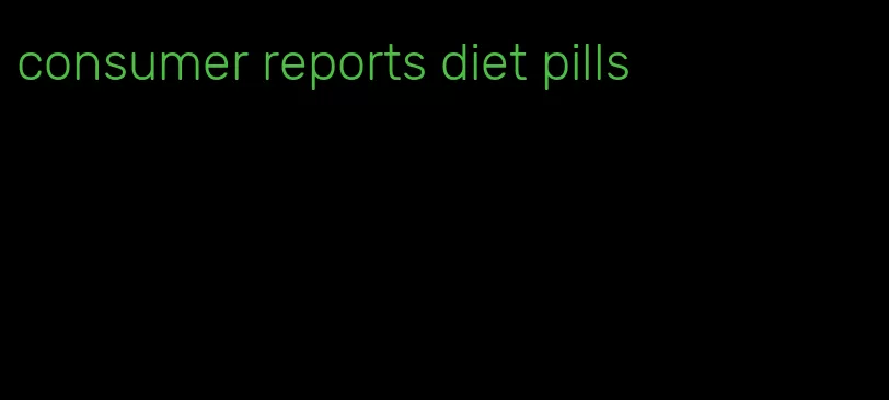 consumer reports diet pills