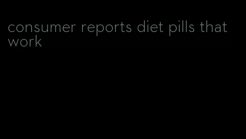 consumer reports diet pills that work