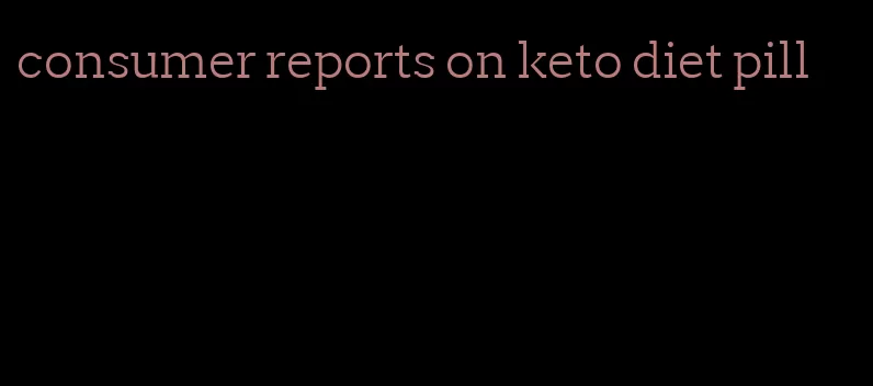 consumer reports on keto diet pill