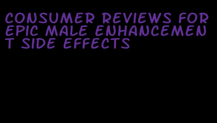 consumer reviews for epic male enhancement side effects