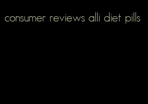 consumer reviews alli diet pills