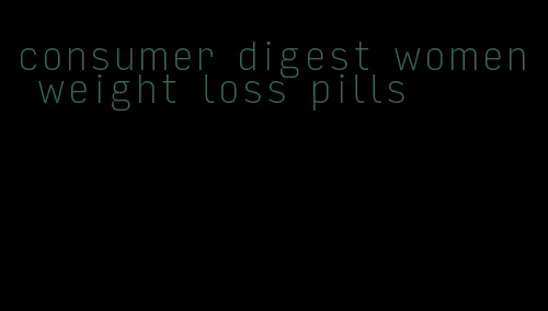 consumer digest women weight loss pills