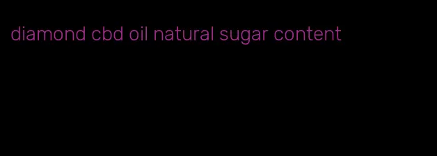 diamond cbd oil natural sugar content