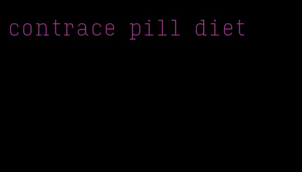 contrace pill diet