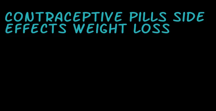 contraceptive pills side effects weight loss