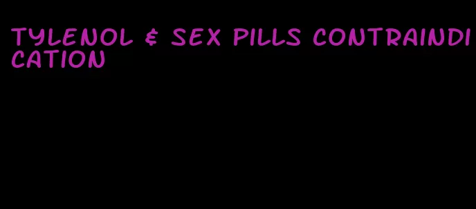 tylenol & sex pills contraindication