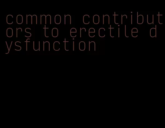 common contributors to erectile dysfunction