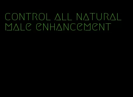 control all natural male enhancement