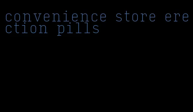 convenience store erection pills