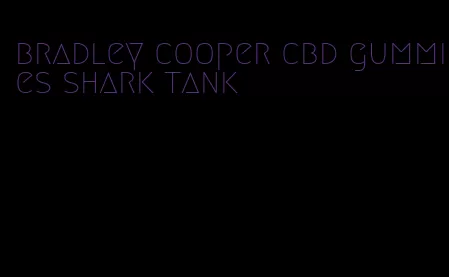 bradley cooper cbd gummies shark tank