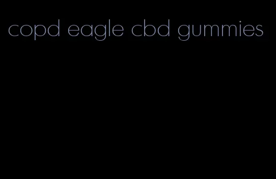 copd eagle cbd gummies