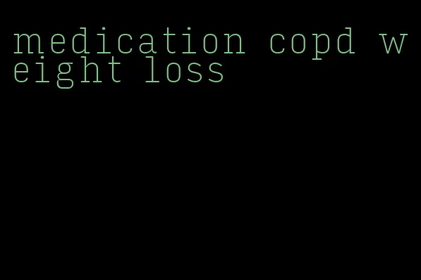 medication copd weight loss