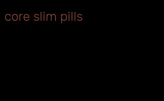 core slim pills