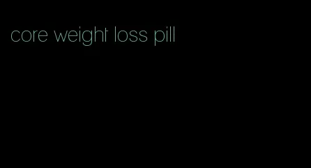 core weight loss pill