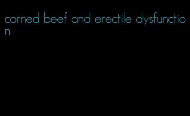 corned beef and erectile dysfunction