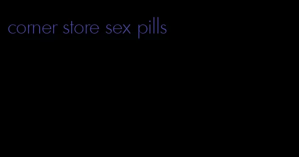 corner store sex pills