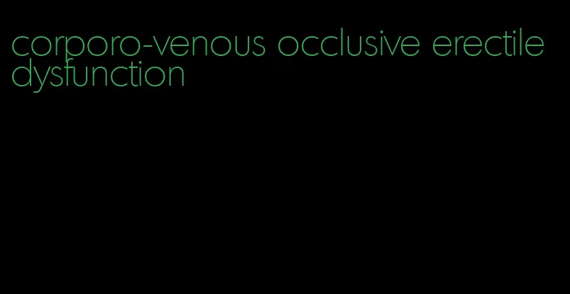 corporo-venous occlusive erectile dysfunction