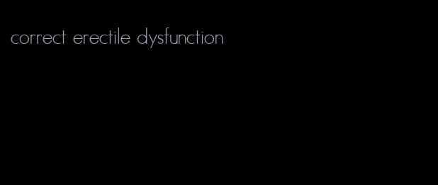 correct erectile dysfunction